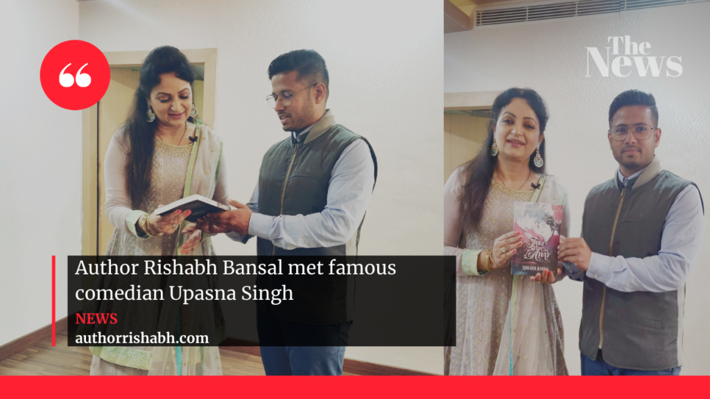 Author Rishabh Bansal met famous comedian Upasna singh of kapil sharma show